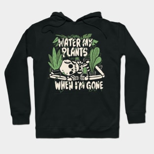 Water my plants when I'm gone Hoodie